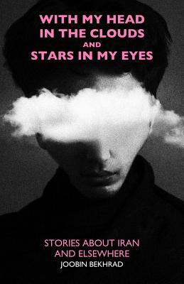 With My Head in the Clouds and Stars in My Eyes: Stories about Iran and Elsewhere