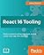 React 16 Tooling: Master essential cutting-edge tools, such as create-react-app, Jest, and Flow