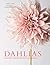 Dahlias: Beautiful Varieties for Home & Garden (Flowers)