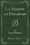 La Maison de Penarvan (Classic Reprint) La Maison de Penarvan (Classic Reprint)
