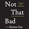 Not That Bad by Roxane Gay