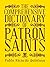 The Comprehensive Dictionary of Patron Saints