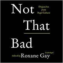 Not That Bad: Dispatches from Rape Culture
