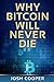 Why Bitcoin Will Never Die