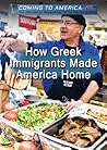 How Greek Immigrants Made America Home (Coming to America: The History of Immigration to the United States)