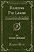 Reading I've Liked: A Personal Selection Drawn From Two Decades of Reading and Reviewing, Presented With an Informal Prologue Ad Various Commentaries (Classic Reprint)