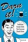 Darn It!: Traditional Female Skills That Everyone Should Know