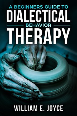 A Beginners Guide to Dialectical Behavior Therapy (Kindle Edition)