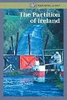 The Partition of Ireland (Redrawing the Map) The Partition of Ireland (Redrawing the Map)