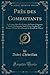 Près des Combattants: La France Qui s'Est Levée; Au Front d'Argonne Et de Champagne; Sur le Front Anglais; Les Pierres d'Arras; Les Champs de Bataille de l'Ancre (Classic Reprint) (French Edition)