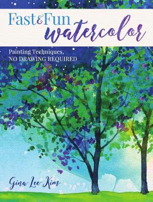 Fast and Fun Watercolor: Painting Techniques, No Drawing Required! (Paperback)