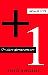 +1 - Un altro giorno ancora - Capitolo extra by Bianca Marconero