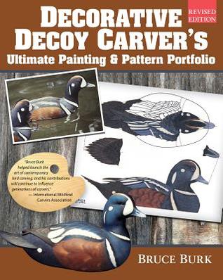 Decorative Decoy Carver's Ultimate Painting & Pattern Portfolio, Revised Edition (Fox Chapel Publishing) Drakes & Hens for 16 Species with Full-Color Patterns, Mixing Instructions, & Over 100 Photos