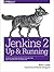 Jenkins 2: Up and Running: Evolve Your Deployment Pipeline for Next Generation Automation