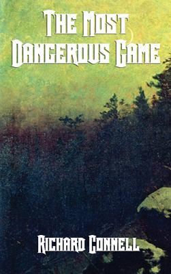 The Most Dangerous Game: A Classic Tale of Survival, Suspense, and the Hunter Hunted