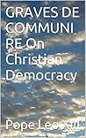 GRAVES DE COMMUNI RE On Christian Democracy