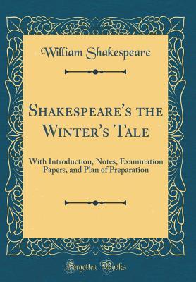 the Winter's Tale: With Introduction, Notes, Examination Papers, and Plan of Preparation