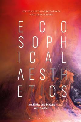 Ecosophical Aesthetics: Art, Ethics and Ecology with Guattari (Hardcover)