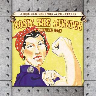 Rosie the Riveter: A Cultural Icon (American Legends and Folktales)