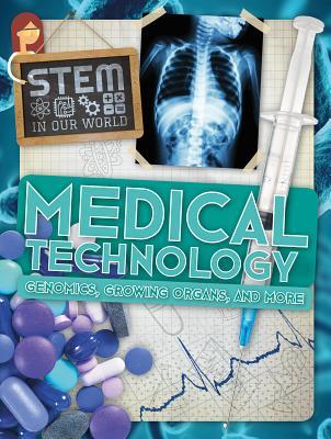 Medical Technology: Genomics, Growing Organs, and More (Stem in Our World)