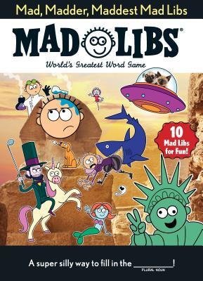 Mad, Madder, Maddest Mad Libs: Over 200 Stories for Fun! (Paperback)