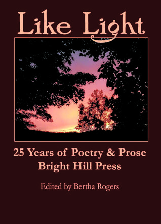 Like Light: 25 Years of Poetry & Prose by Bright Hill Poets & Writers