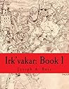 Irk'vakar: Book 1