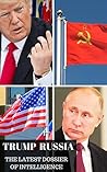 Trump Russia The Latest Dossier of Intelligence: Robert Mueller, Hillary Clinton, Obama Conspiracy