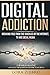 Digital Addiction: Breaking Free from the Shackles of the Internet, TV and Social Media