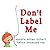 Don't Label Me