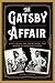 The Gatsby Affair Scott, Zelda, and the Betrayal That Shaped an American Classic by Kendall Taylor