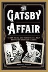 The Gatsby Affair: Scott, Zelda, and the Betrayal that Shaped an American Classic