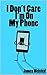 I Don't Care I'm On My Phone