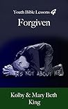 Forgiven: Youth Bible Lessons - Series #4 Forgiven: Youth Bible Lessons - Series #4