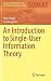 An Introduction to Single-User Information Theory by Fady Alajaji An Introduction to Single-User Information Theory by Fady Alajaji