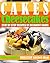 Cakes: Cheesecakes– Step by Step Recipes of Decadent Cakes (Cookbook: Bake the Cake Book 3)