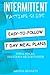 Intermittent Fasting: Complete Beginners Guide to Weight Loss and Healthy Life (Weekly Meal Plans, Recipes, Tips, Hacks and Motivation inside)