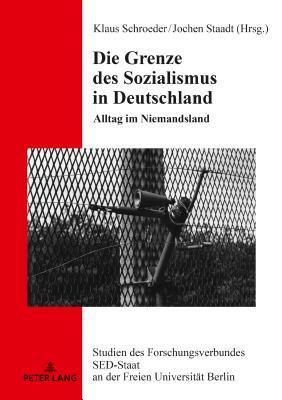 Die Grenze des Sozialismus in Deutschland (Studien des Forschungsverbundes SED-Staat an der Freien Universität Berlin)