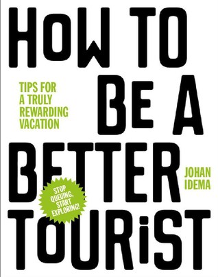 How To Be A Better Tourist: Tips for a Truly Rewarding Vacation