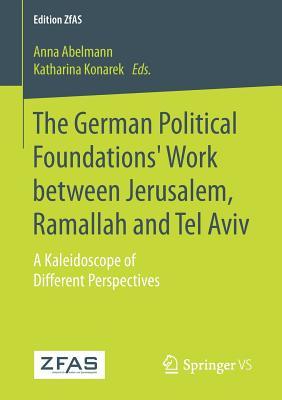 The German Political Foundations' Work between Jerusalem, Ramallah and Tel Aviv: A Kaleidoscope of Different Perspectives (Edition ZfAS)