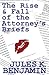 The Rise and Fall of the Attorney's Briefs by Jules K Benjamin