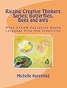 Raising Creative Thinkers Series: Butterflies, Bees and ants: Igniting Curiosity in Children's Hearts and Minds Raising Creative Thinkers Series: Butterflies, Bees and ants: Igniting Curiosity in Children's Hearts and Minds