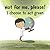 Not for me, please! by Maria Godsey