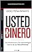 Usted y el Dinero: Una introducción a la nueva-antigua ciencia de las Neurofinanzas (Spanish Edition)