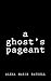 a ghost's pageant by Alexa Marie Ratzell