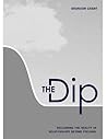 The Dip: Reclaiming the Reality in Relationships Beyond Feelings