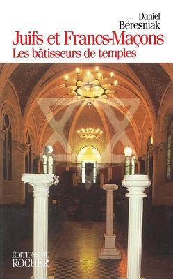 Juifs et Francs-maçons: Les Bâtisseurs de temples
