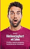 Himbeerjoghurt mit Sahne: 53 schöne, tragische und gemeine Geschichten aus der Schwulenwelt