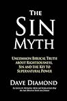 The Sin Myth: Uncommon Biblical Truth about Righteousness, Sin and the Key to Supernatural Power