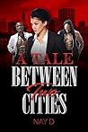 A Tale Between Two Cities by Nay D